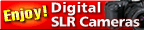 Enjoy! Digital SLR