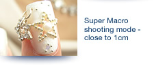 Super Macro shooting mode - close to 1cm